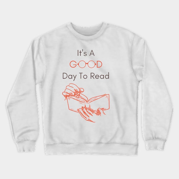 It's a Good Day to Read, Funny Reading Bookworm Teacher Book Reader Crewneck Sweatshirt by Mohammed ALRawi